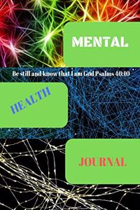 Mental Health Journal: Be still and know that I am God Psalms 46:10