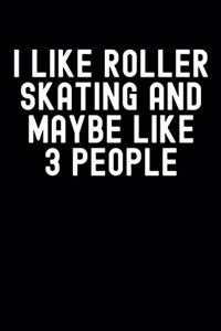 I Like Roller Skating and Maybe Like 3 People