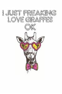 I Just Freaking Love Giraffes Ok