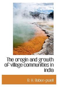 The Orogin and Growth of Village Communities in India