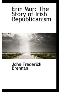 Erin Mor: The Story of Irish Republicanism