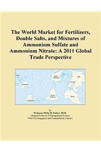 The World Market for Fertilizers, Double Salts, and Mixtures of Ammonium Sulfate and Ammonium Nitrate