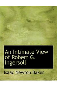 An Intimate View of Robert G. Ingersoll