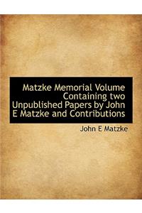 Matzke Memorial Volume Containing Two Unpublished Papers by John E Matzke and Contributions