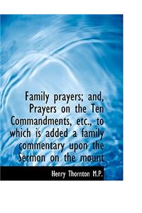 Family Prayers; And, Prayers on the Ten Commandments, Etc., to Which Is Added a Family Commentary Up