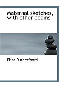 Maternal Sketches, with Other Poems