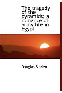 The Tragedy of the Pyramids; A Romance of Army Life in Egypt