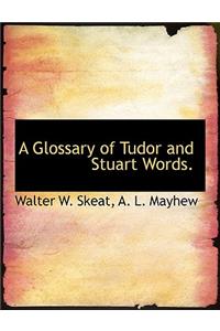 A Glossary of Tudor and Stuart Words.