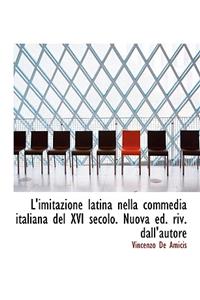 L'Imitazione Latina Nella Commedia Italiana del XVI Secolo. Nuova Ed. Riv. Dall'autore