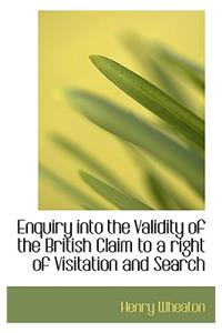 Enquiry Into the Validity of the British Claim to a Right of Visitation and Search