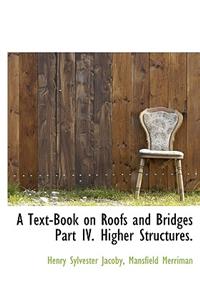 A Text-Book on Roofs and Bridges Part IV. Higher Structures.