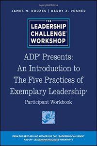Adp Presents: An Introduction to the Five Practices of Exemplary Leadership Participant Workbook