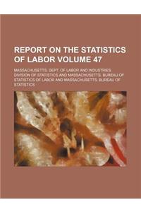 Report on the Statistics of Labor Volume 47