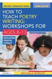 How to Teach Poetry Writing: Workshops for Ages 8-13