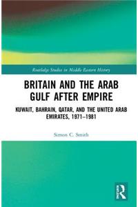 Britain and the Arab Gulf after Empire