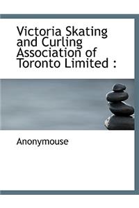 Victoria Skating and Curling Association of Toronto Limited