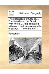 The Description of Greece.... Translated from the Greek. with Notes, ... and Illustrated with Maps and Views Elegantly Engraved. ... Volume 3 of 3