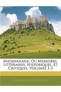Matanasiana, Ou Memoires, Litteraires, Historiques, Et Critiques, Volumes 1-2