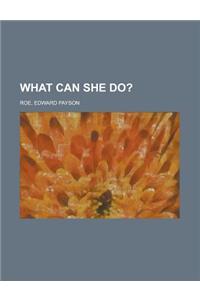 What Can She Do?