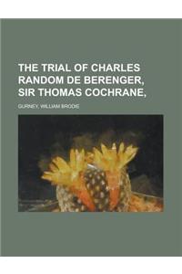 The Trial of Charles Random de Berenger, Sir Thomas Cochrane,