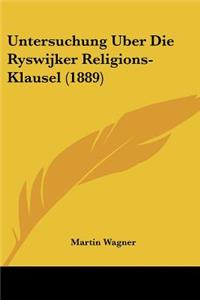 Untersuchung Uber Die Ryswijker Religions-Klausel (1889)