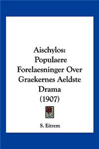 Aischylos: Populaere Forelaesninger Over Graekernes Aeldste Drama (1907)