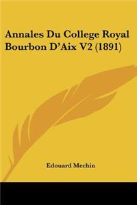 Annales Du College Royal Bourbon D'Aix V2 (1891)