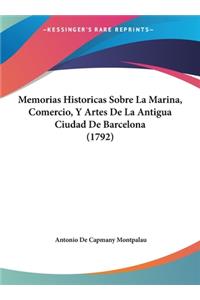Memorias Historicas Sobre La Marina, Comercio, y Artes de La Antigua Ciudad de Barcelona (1792)
