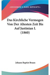 Das Kirchliche Vermogen Von Der Altesten Zeit Bis Auf Justinian I. (1860)