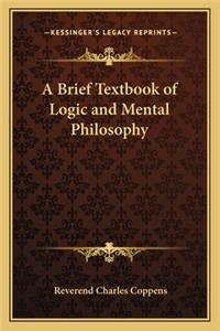 Brief Textbook of Logic and Mental Philosophy