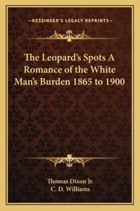 Leopard's Spots a Romance of the White Man's Burden 1865 to 1900