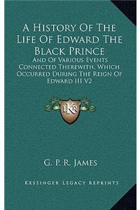 A History of the Life of Edward the Black Prince