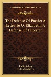 Defense of Poesie; A Letter to Q. Elizabeth; A Defense of Leicester