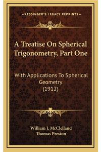 A Treatise on Spherical Trigonometry, Part One