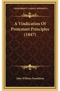 A Vindication of Protestant Principles (1847)