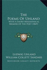 Poems of Uhland: With a Short Biographical Memoir of the Poet (1869)