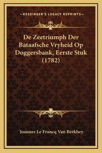 De Zeetriumph Der Bataafsche Vryheid Op Doggersbank, Eerste Stuk (1782)