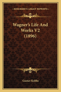 Wagner's Life And Works V2 (1896)