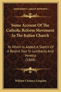 Some Account Of The Catholic Reform Movement In The Italian Church