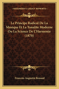 Le Principe Radical De La Musique Et La Tonalite Moderne Ou La Science De L'Harmonie (1870)