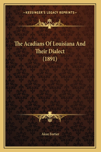 Acadians Of Louisiana And Their Dialect (1891)