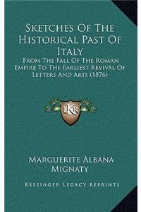 Sketches Of The Historical Past Of Italy