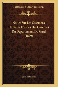 Notice Sur Les Ossemens Humains Fossiles Des Cavernes Du Departement Du Gard (1829)