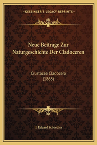 Neue Beitrage Zur Naturgeschichte Der Cladoceren: Crustacea Cladocera (1863)