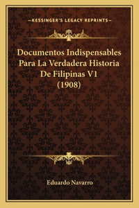 Documentos Indispensables Para La Verdadera Historia De Filipinas V1 (1908)