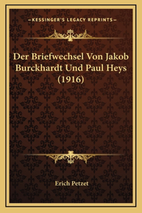 Der Briefwechsel Von Jakob Burckhardt Und Paul Heys (1916)