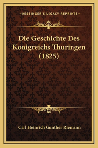 Die Geschichte Des Konigreichs Thuringen (1825)