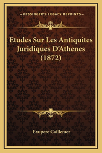 Etudes Sur Les Antiquites Juridiques D'Athenes (1872)