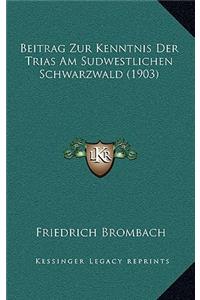 Beitrag Zur Kenntnis Der Trias Am Sudwestlichen Schwarzwald (1903)