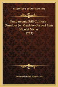 Fundamenta Stili Cultioris, Omnibus Jo. Matthiae Gesneri Item Nicolai Niclas (1773)